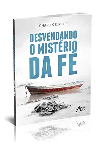 Libro Desvendando O Mistério Da Fé De Charles Price Atos