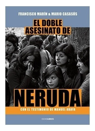 El Doble Asesinato De Neruda, Francisco Marín Et Alt