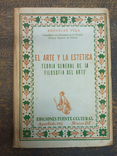 El Arte Y La Estetica * Filosofia Del Arte * Arqueles Vela *