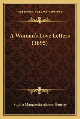 Libro A Woman's Love Letters (1895) - Almon-hensley, Soph...