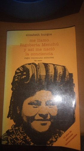 Me Llamo Rigoberta Menchu Y Asi Me Nacio La Conciencia