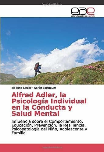 Alfred Adler, La Psicologia Individual En La..., de Lieber, Iris Ilona. Editorial Academica Espanola en español