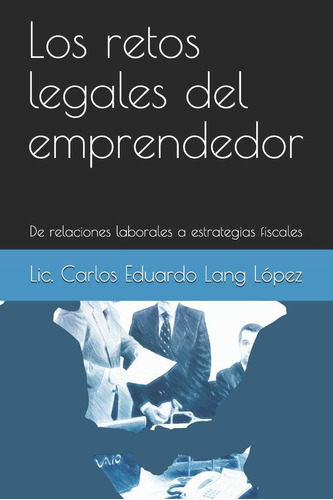 Libro: Los Retos Legales Del Emprendedor: De Relaciones Labo