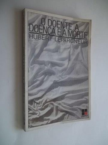 * O Doente A Doença E A Morte - Hubert Lepargneur - Livro