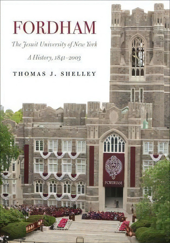 Fordham, A History Of The Jesuit University Of New York, De Thomas J. Shelley. Editorial Fordham University Press, Tapa Dura En Inglés