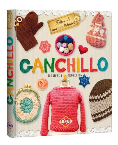 Ganchillo. Técnicas Y Proyectos (taller De Manualidades)