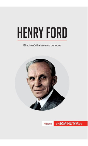 Libro: Henry Ford: El Automóvil Al Alcance De Todos (spanish