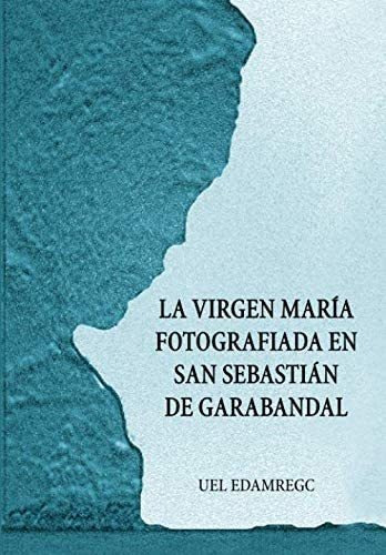 Libro: La Virgen María Fotografiada En San Sebastián De Gara