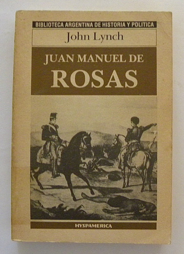Juan Manuel De Rosas - John Lynch