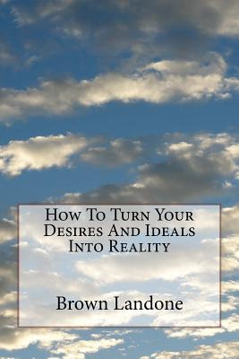 Libro How To Turn Your Desires And Ideals Into Reality - ...