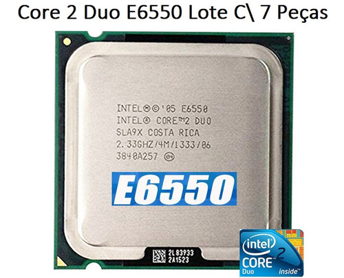 Processador Core 2 Duo E6550 2,33 Ghz Lga 775 Lote Com 7 Pçs