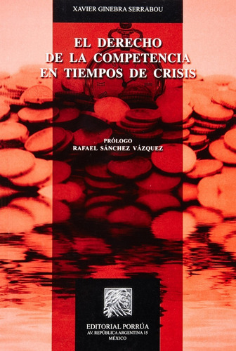 El Derecho De La Competencia En Tiempos De Crisis, De Ginebra Serrabou, Xavier. Editorial Porrúa México En Español