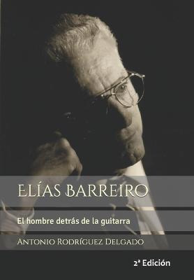 Libro Elias Barreiro : El Hombre Detras De La Guitarra - ...