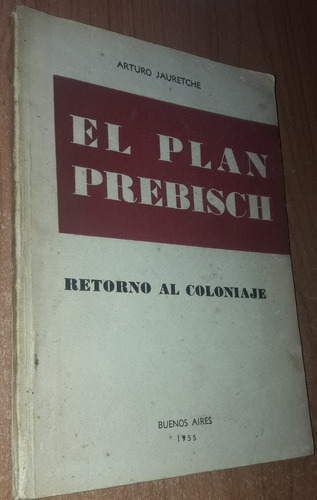 El Plan Prebisch    Arturo Jauretche   Año 1955