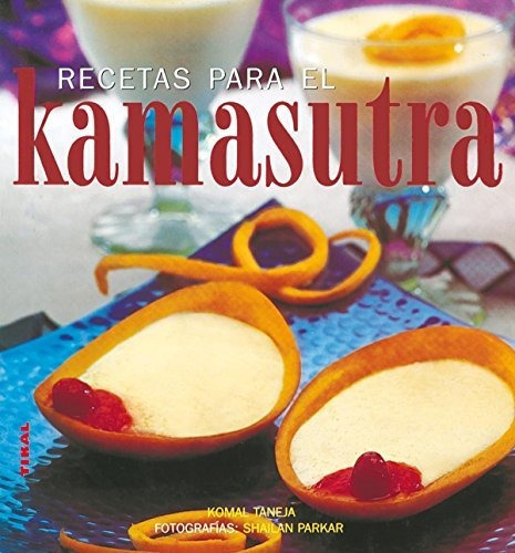 Recetas Para El Kamasutra, De Komal Taneja., Vol. N/a. Editorial Diputacion Provincial De Cuenca Departamento De Publicaciones, Tapa Blanda En Español, 2009