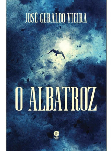 O Albatroz, De José Geraldo Vieira. Editora Sétimo Selo, Capa Mole, Edição 1 Em Português, 2023