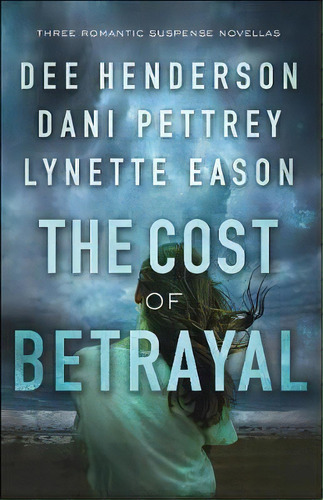 The Cost Of Betrayal : Three Romantic Suspense Novellas, De Dee Henderson. Editorial Baker Publishing Group, Tapa Blanda En Inglés