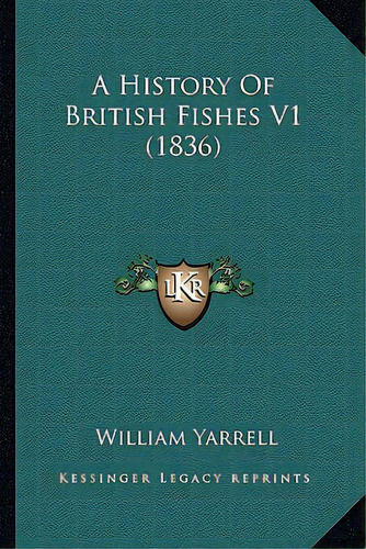 A History Of British Fishes V1 (1836), De Yarrell, William. Editorial Kessinger Pub Llc, Tapa Blanda En Inglés
