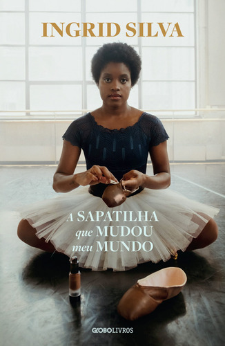 A sapatilha que mudou meu mundo, de Silva, Ingrid. Editora Globo S/A, capa mole em português, 2021