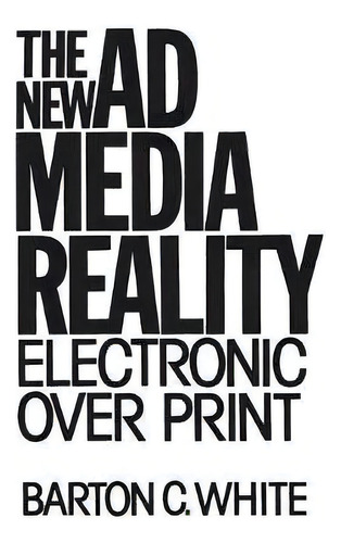 The New Ad Media Reality, De Barton C. White. Editorial Abc Clio, Tapa Dura En Inglés