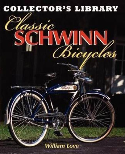 Classic Schwinn Bicycles - William M Love