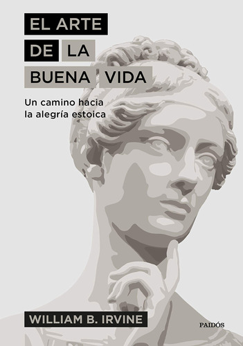 El Arte De La Buena Vida: Un Camino Hacia La Alegra Estoica