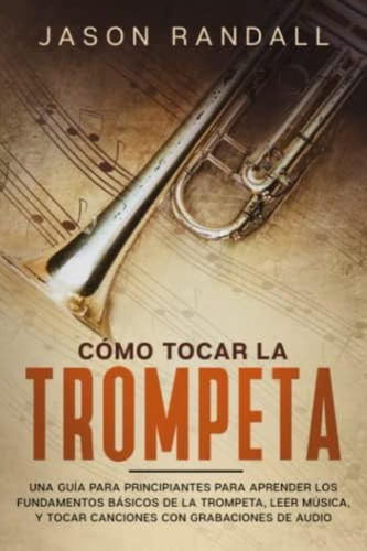 Libro: Cómo Tocar La Trompeta: Una Guía Para Principiantes Y