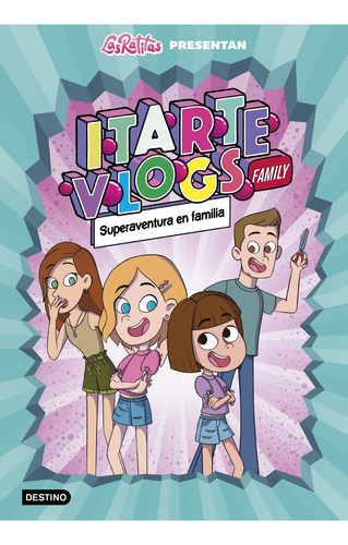 Los Itarte: Superaventura en familia, de Itarte Vlogs Family. Serie Itarte Vlogs, vol. 1.0. Editorial Destino Infantil, tapa dura, edición 1.0 en español, 2021