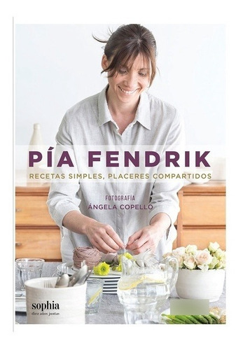 Recetas Simples, Placeres Compartidos - Pia Fendrik