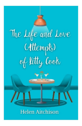 The Life And Love (attempts) Of Kitty Cook - Helen Aitc. Eb5