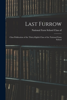 Libro Last Furrow: Class Publication Of The Thirty-eighth...