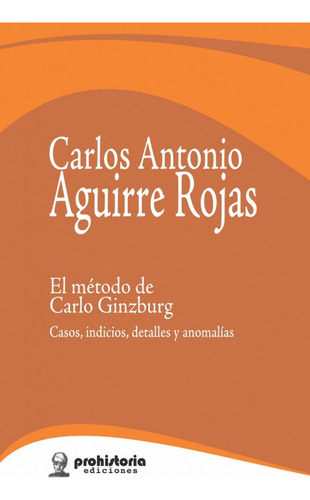 El Método De Carlo Ginzburg - Carlos Antonio Aguirre Rojas