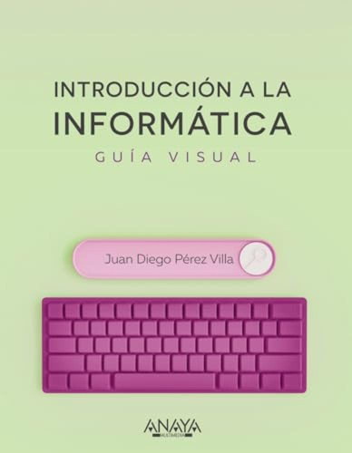 Introducción A La Informática. Guía Visual Perez Villa, J