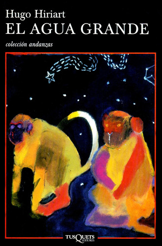 El agua grande, de Hiriart, Hugo. Serie Andanzas Editorial Tusquets México, tapa blanda en español, 2002