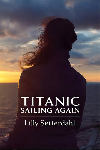 Titanic Sailing Again: An Epic Novel, De Setterdahl, Lilly. Editorial Nordstjernan-swedish News Inc, Tapa Blanda En Inglés