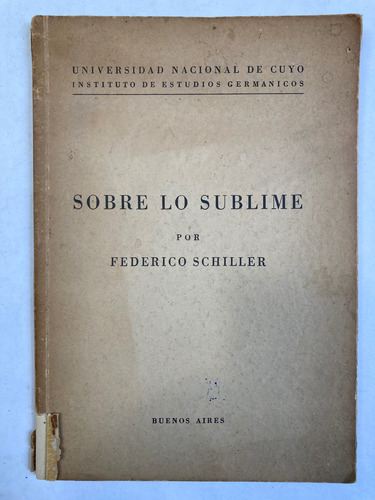 Federico Schiller. Sobre Lo Sublime. Univ. Nac. Cuyo. 1943.