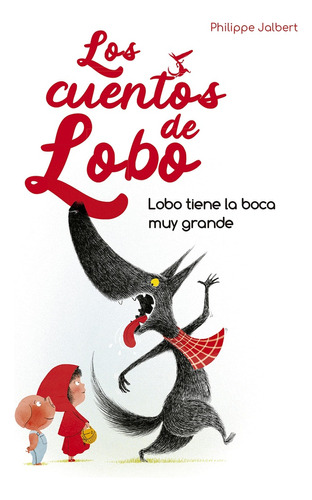 Lobo Tiene La Boca Muy Grande - Los Cuentos De Lobo - Philip