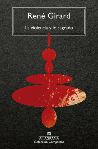 La Violencia Y Lo Sagrado, De Girard, Rene. Editorial Anagrama, Tapa Blanda En Español