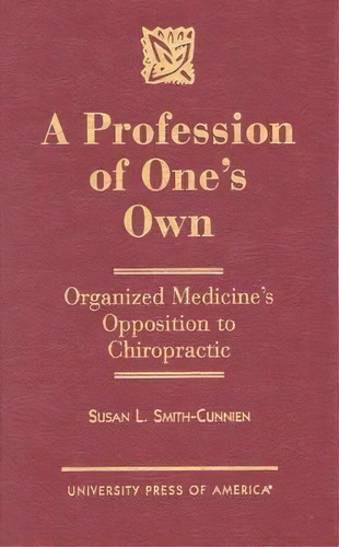 A Profession Of One's Own : Organized Medicine's Opposition, De Susan L. Smith-cunnien. Editorial University Press Of America En Inglés