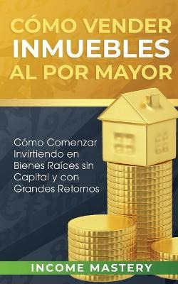 Libro Como Vender Inmuebles Al Por Mayor : Como Comenzar ...