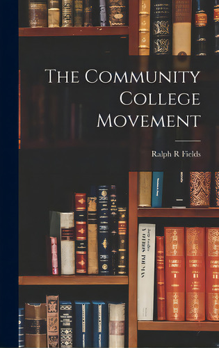 The Community College Movement, De Fields, Ralph R.. Editorial Hassell Street Pr, Tapa Dura En Inglés