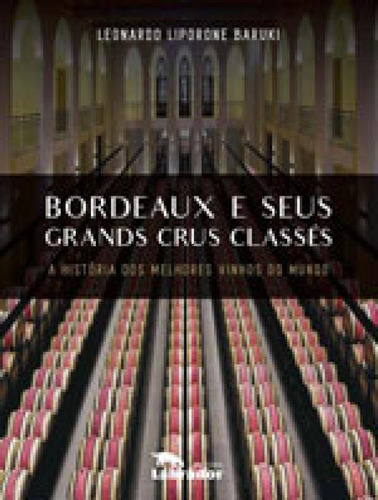 Bordeaux E Seus Grands Crus Classes: A História Dos Melhores Vinhos Do Mundo, De Baruki, Leonardo Liporone. Editora Labrador, Capa Mole Em Português