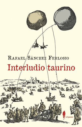 Interludio Taurino Y Otros Textos Sobre Los Toros, De Sánchez Ferlosio, Rafael. Editorial El Paseo Editorial, Tapa Blanda En Español