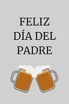 Comprar Libro: Feliz Día Del Padre: El Mejor Regalo Para Un Padre, Y