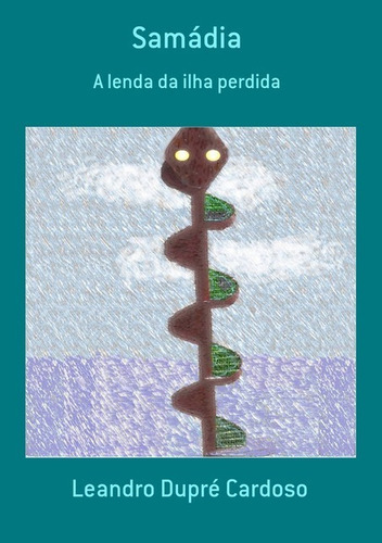 Samádia: A Lenda Da Ilha Perdida, De Leandro Dupré Cardoso. Série Não Aplicável, Vol. 1. Editora Clube De Autores, Capa Mole, Edição 1 Em Português, 2015