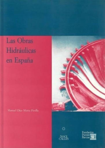 Las Obras HidrÃÂ¡ulicas en EspaÃÂ±a, de Díaz-Marta, Manuel. Editorial Doce Calles, tapa blanda en español