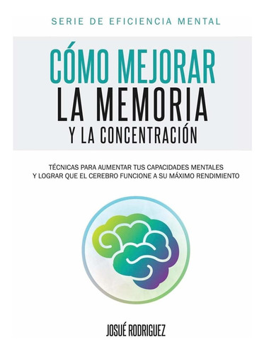 Libro : Como Mejorar La Memoria Y La Concentracion: Tecnica.