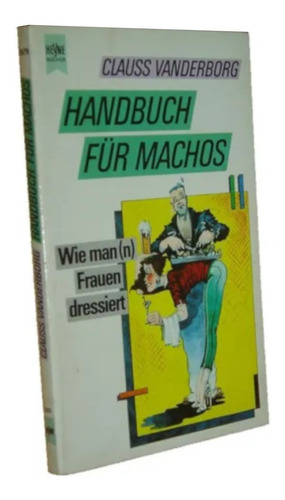 Handbuch Fur Machos Wie Man Frauen Clauss Em Alemão Livro (