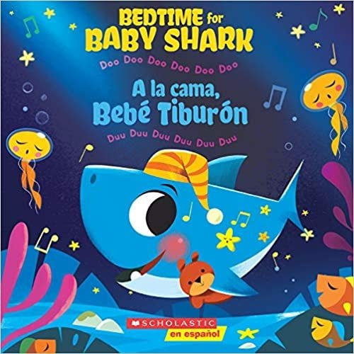 Bedtime for Baby Shark / A la cama, Bebé Tiburón (Bilingual, de John John Bajet. Editorial Scholastic en Español en español/inglés
