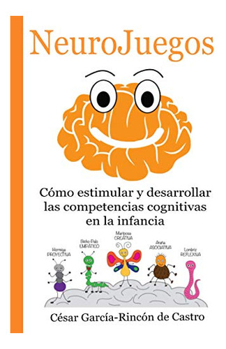 Neurojuegos Como Estimular Y Desarrollar Las Competencias C, De García-rincón De Castro, César. Editorial Independently Published, Tapa Blanda En Español, 2020